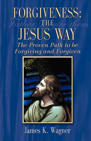 Knjiga Forgiveness the Jesus Way James K. Wagner