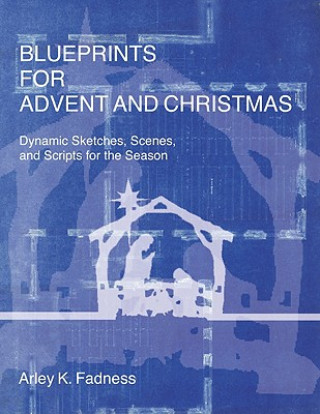 Książka Blueprints for Advent and Christmas Arley K. Fadness