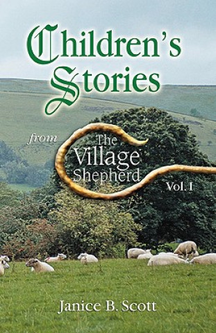 Kniha Children's Stories from the Village Shepherd, Vol 1 Janice B. Scott