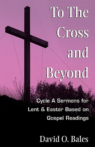 Livre To the Cross and Beyond David O. Bales