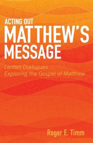 Книга Acting Out Matthew's Message Roger E. Timm