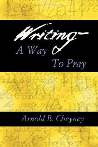 Kniha Writing a Way to Pray Arnold B. Cheyney