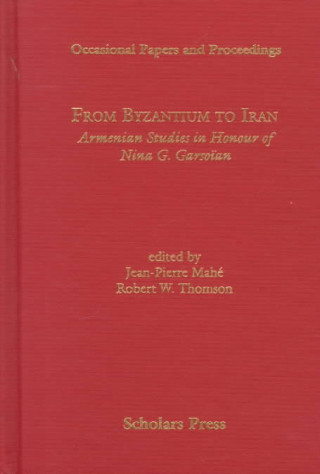 Buch From Byzantium to Iran Armenian Studies in Honour of Nina G. Garsoian: Armenian Studies in Honour of Nina G. Garsoian J-P Mahe