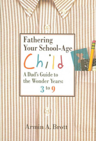Carte Fathering Your School-age Child Armin A. Brott