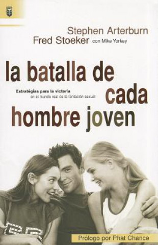 Kniha La Batalla de Cada Hombre Joven: Estrategias Para la Victoria en el Mundo Real de la Tentacion Sexual = Every Young Man's Battle Stephen Arterburn