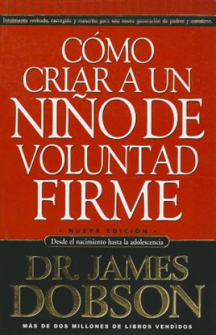 Książka Cmo Criar a Un Nio de Voluntad Firme: The New Strong Willed Child JAMES (DR.) DOBSON