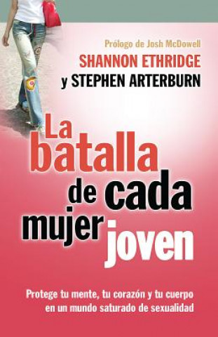 Carte La Batalla de Cada Mujer Joven: Protege Tu Mente, Tu Corazon y Tu Cuerpo en un Mudo Saturado de Sexualidad Josh McDowell