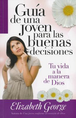 Βιβλίο Guia de una Joven Para las Buenas Decisiones = A Young Woman's Guide to Making Right Choises Elizabeth George