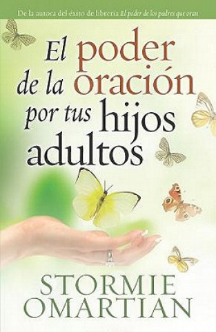 Kniha El Poder de la Oracion Por Tus Hijos Adultos = The Power of Praying for Your Adult Children Stormie Omartian