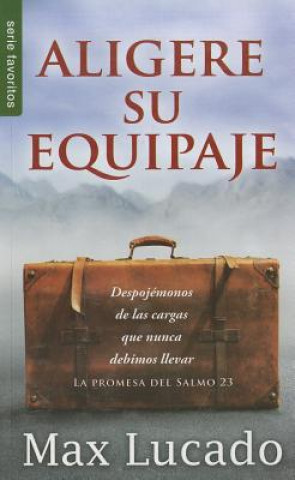 Könyv Aligere su Equipaje = Traveling Light Max Lucado