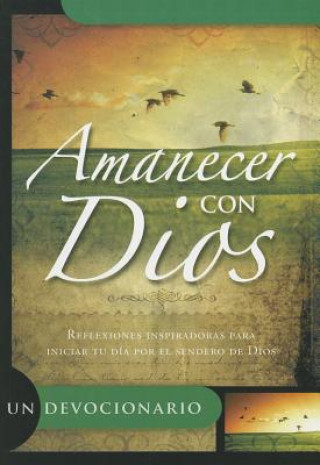 Книга Amanecer Con Dios: Reflexiones Inspiradoras Para Iniciar Tu Dia Por el Sendero de Dios Editorial Unilit