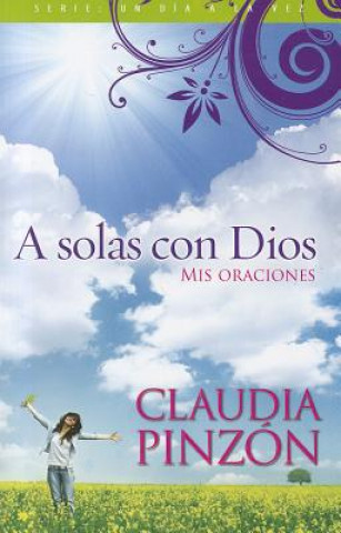 Buch A Solas Con Dios: Mis Oraciones = Alone with God Claudia Pinzon