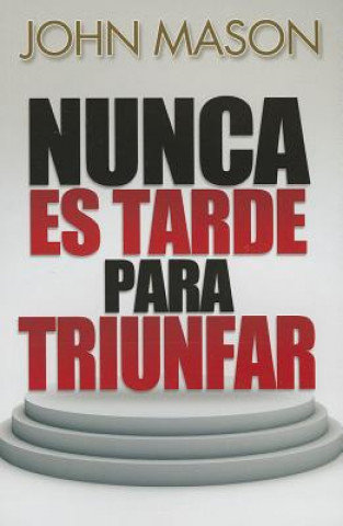 Książka Nunca Es Tarde Para Triunfar = It's Not Too Late to Be Great John Mason