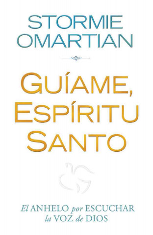 Carte Guiame, Espiritu Santo: El Anhelo Por Escuchar la Voz de Dios = Lead Me, Holy Spirit Stormie Omartian