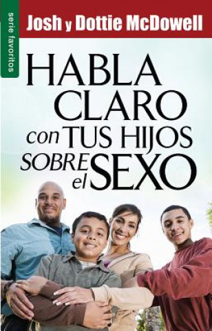 Книга Habla Claro Con Tus Hijos Sobre El Sexo // Straight Talk with Yours Kids about Sex Josh McDowell