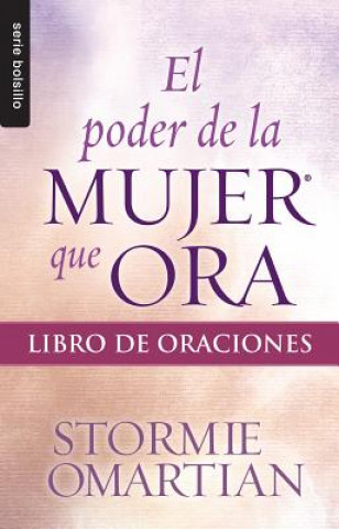 Książka El Poder de La Mujer Que Ora: Libro de Oraciones Stormie Omartian