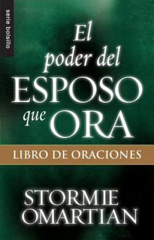 Book El Poder del Esposo Que Ora: Libro de Oraciones Stormie Omartian