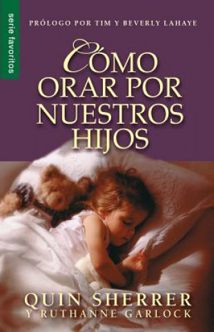 Kniha Como Orar Por Nuestros Hijos = How to Pray for Your Children Quin Sherrer