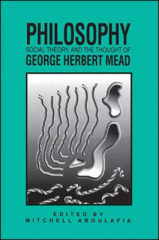 Книга Philosophy, Social Theory, and the Thought of George Herbert Mead Mitchell Aboulafia