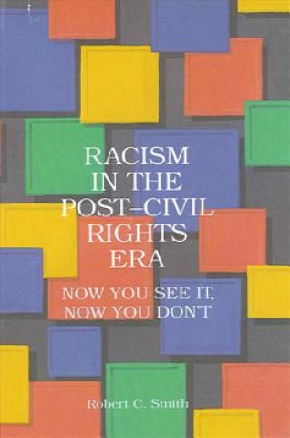 Book Racism in Post-Civil Rts Era: Now You See It, Now You Don't Robert C. Smith