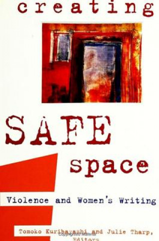 Kniha Creating Safe Space: Violence and Women's Writing Tomoko Kuribayashi