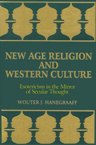 Könyv New Age Religion and Western Culture: Estericism in the Mirror of Secular Thought Wouter J. Hanegraaff