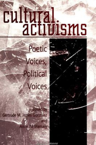Kniha Cultural Activisms: Poetic Voices, Political Voices Gertrude M. James Gonzalez