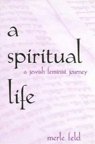 Книга Spiritual Life: A Jewish Feminist Journey Merle Feld