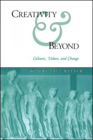 Kniha Creativity and Beyond: Cultures, Values, and Change Robert Paul Weiner