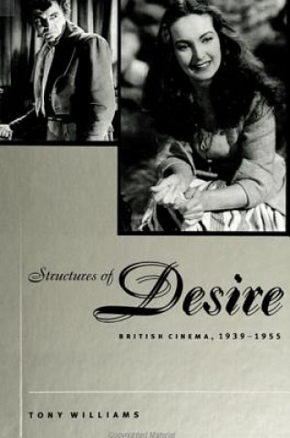 Kniha Structures of Desire: British Cinema, 1939-1955 Tony Williams