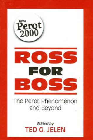 Kniha Ross for Boss: The Perot Phenomenon and Beyond Ted G. Jelen