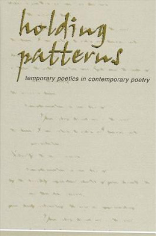 Buch Holding Patterns: Temporary Poetics in Contemporary Poetry Daniel McGuiness