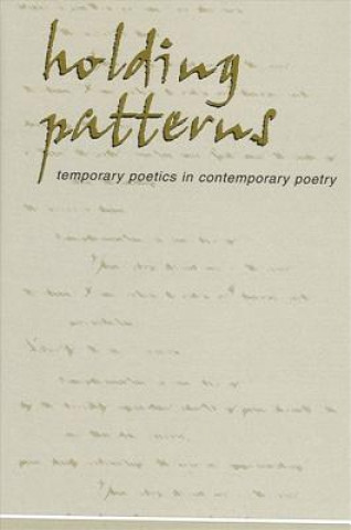 Book Holding Patterns: Temporary Poetics in Contemporary Poetry Daniel McGuiness