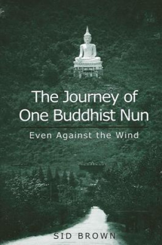 Książka Journey of One Buddhist Nun the: Even Against the Wind Sid Brown