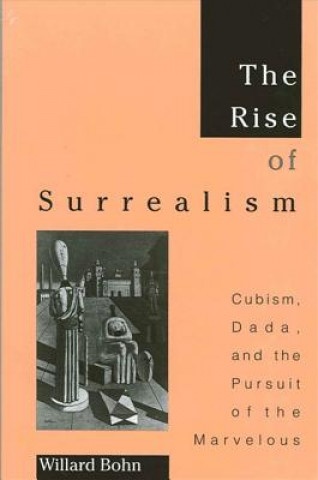 Book The Rise of Surrealism: Cubism, Dada, and the Pursuit of the Marvelous Willard Bohn