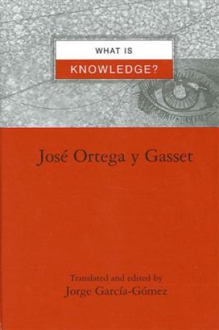 Książka What Is Knowledge? Jose Ortega y. Gasset