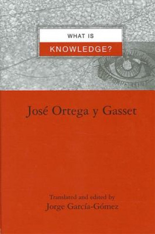 Kniha What Is Knowledge? Jose Ortega y. Gasset