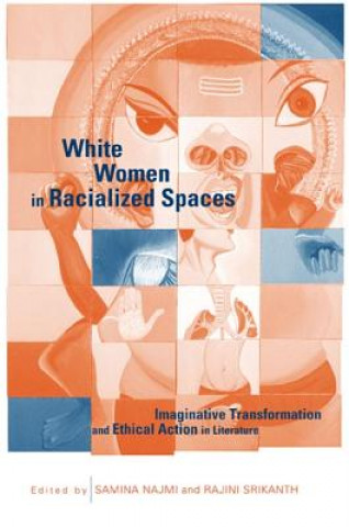 Kniha White Women in Racialized Spaces: Imaginative Transformation and Ethical Action in Literature Samina Najmi