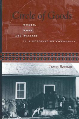 Kniha Circle of Goods: Women, Work, and Welfare in a Reservation Community Tressa Lynn Berman