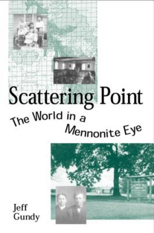 Książka Scattering Point: The World in a Mennonite Eye Jeffrey Gene Gundy