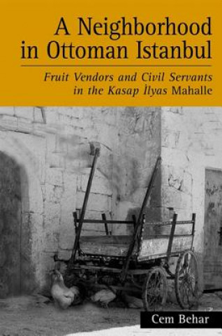 Carte Neighborhood in Ottoman Istanbul a: Fruit Vendors and Civil Servants in the Kasap Ilyas Mahalle Cem Behar