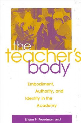 Kniha Teacher's Body the: Embodiment, Authority, and Identity in the Academy Edward A. Donoghue