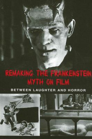 Книга Remaking the Frankenstein Myth on Fil: Between Laughter and Horror Caroline Joan Picart