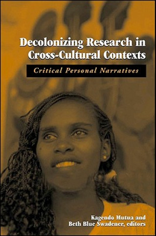 Kniha Decolonizing Research in Cross-Cultural Contexts: Critical Personal Narratives Kagendo Mutua