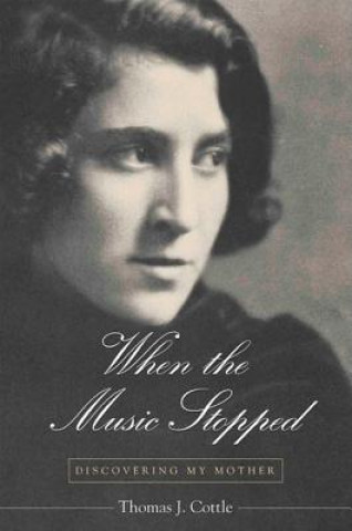 Könyv When the Music Stopped: Discovering My Mother Thomas J. Cottle