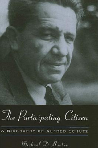 Kniha The Participating Citizen: A Biography of Alfred Schutz Michael D. Barber