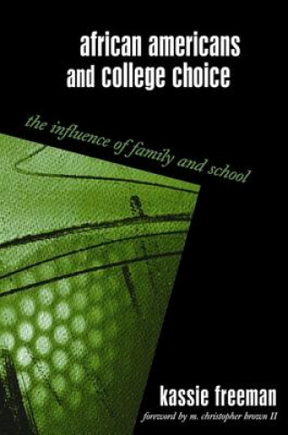 Kniha African Americans and College Choice: The Influence of Family and School Kassie Freeman