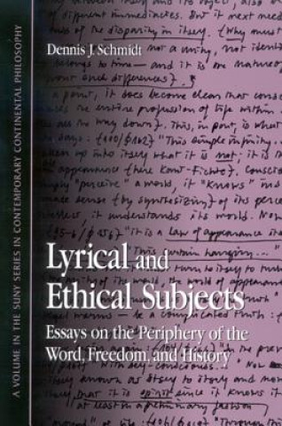 Könyv Lyrical and Ethical Subjects: Essays on the Periphery of the World, Freedom, and History Dennis J. Schmidt