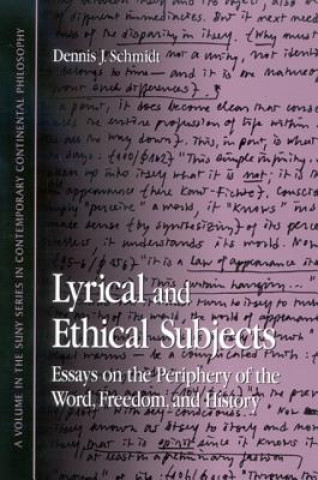 Knjiga Lyrical and Ethical Subjects: Essays on the Periphery of the World, Freedom, and History Dennis J. Schmidt