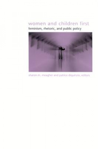 Knjiga Women and Children First: Feminism, Rhetoric, and Public Policy Sharon M. Meagher